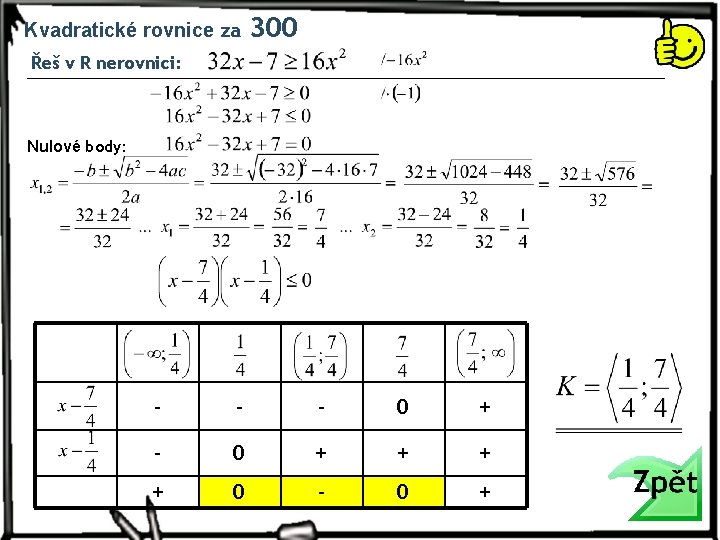 Kvadratické rovnice za 300 Řeš v R nerovnici: Nulové body: - - - 0