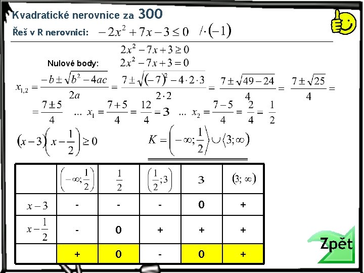 Kvadratické nerovnice za 300 Řeš v R nerovnici: Nulové body: - - - 0