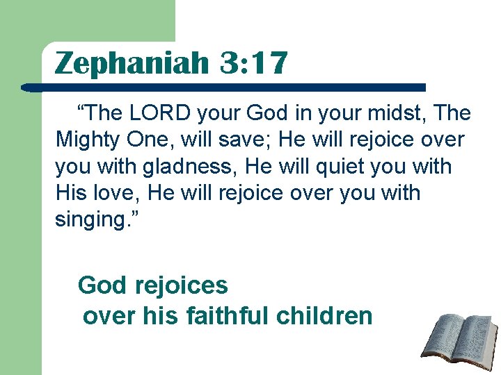 Zephaniah 3: 17 “The LORD your God in your midst, The Mighty One, will