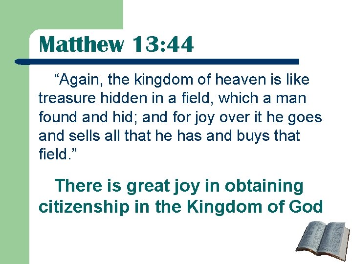 Matthew 13: 44 “Again, the kingdom of heaven is like treasure hidden in a