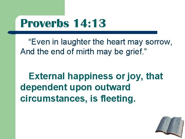 Proverbs 14: 13 “Even in laughter the heart may sorrow, And the end of