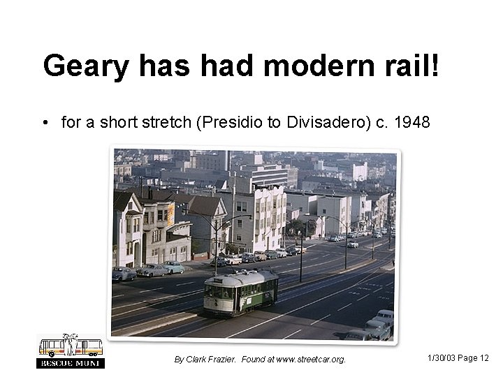 Geary has had modern rail! • for a short stretch (Presidio to Divisadero) c.