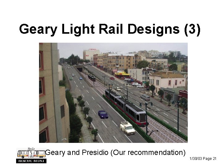 Geary Light Rail Designs (3) Geary and Presidio (Our recommendation) 1/30/03 Page 21 