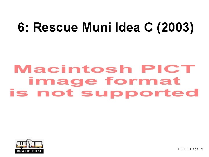 6: Rescue Muni Idea C (2003) 1/30/03 Page 35 