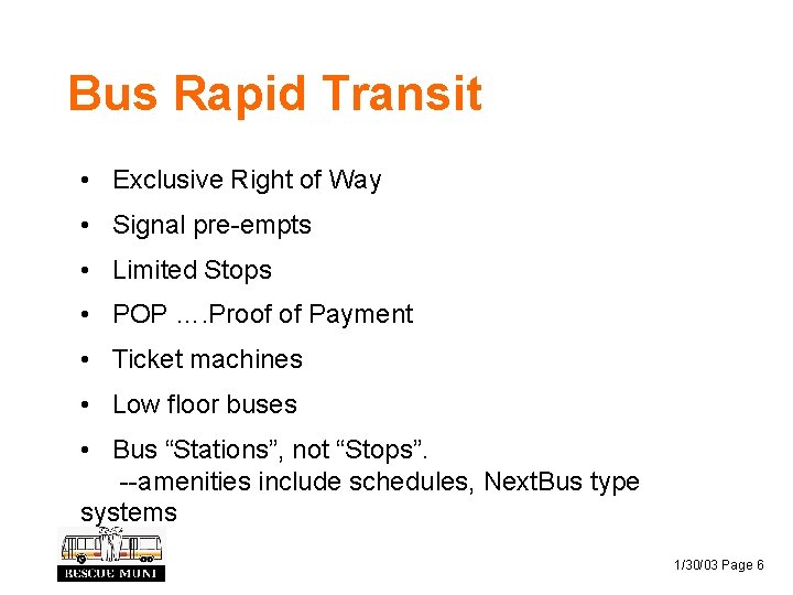 Bus Rapid Transit • Exclusive Right of Way • Signal pre-empts • Limited Stops