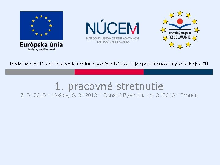 Moderné vzdelávanie pre vedomostnú spoločnosť/Projekt je spolufinancovaný zo zdrojov EÚ 1. pracovné stretnutie 7.