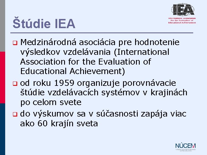 Štúdie IEA Medzinárodná asociácia pre hodnotenie výsledkov vzdelávania (International Association for the Evaluation of