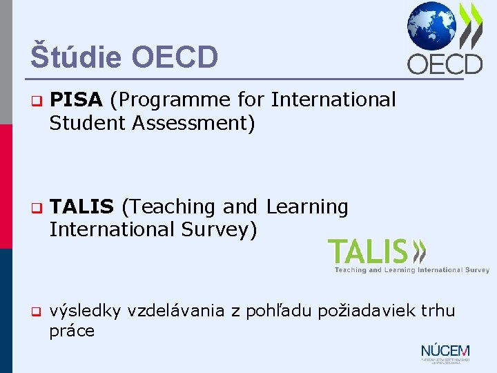 Štúdie OECD q PISA (Programme for International Student Assessment) q TALIS (Teaching and Learning