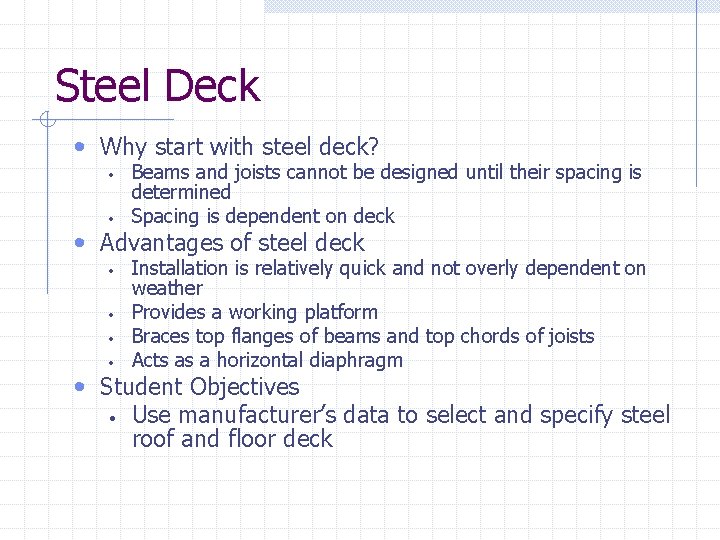 Steel Deck • Why start with steel deck? • • Beams and joists cannot