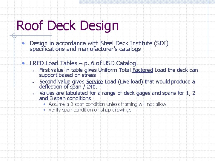 Roof Deck Design • Design in accordance with Steel Deck Institute (SDI) specifications and