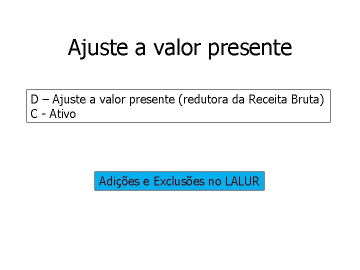 Ajuste a valor presente D – Ajuste a valor presente (redutora da Receita Bruta)