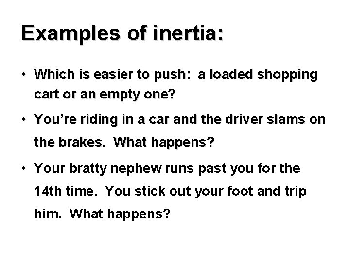 Examples of inertia: • Which is easier to push: a loaded shopping cart or