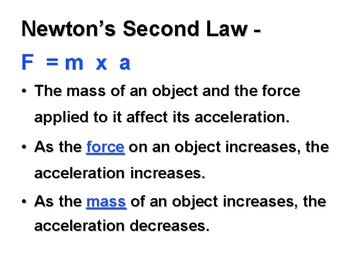 Newton’s Second Law F =m x a • The mass of an object and