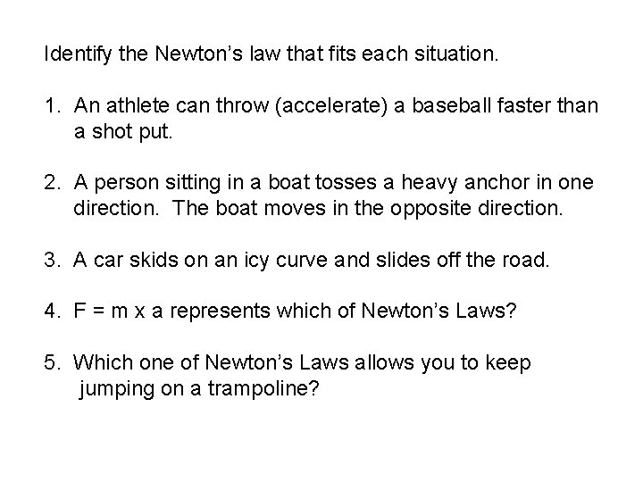 Identify the Newton’s law that fits each situation. 1. An athlete can throw (accelerate)