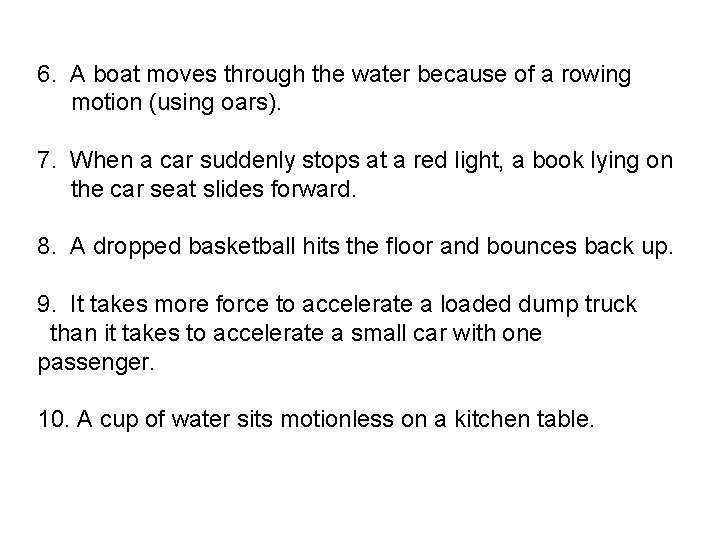 6. A boat moves through the water because of a rowing. motion (using oars).