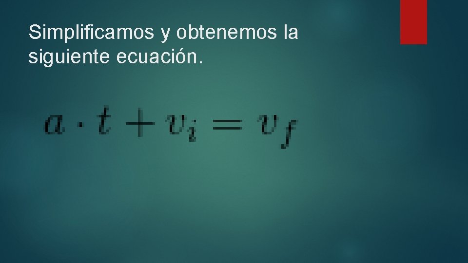 Simplificamos y obtenemos la siguiente ecuación. 
