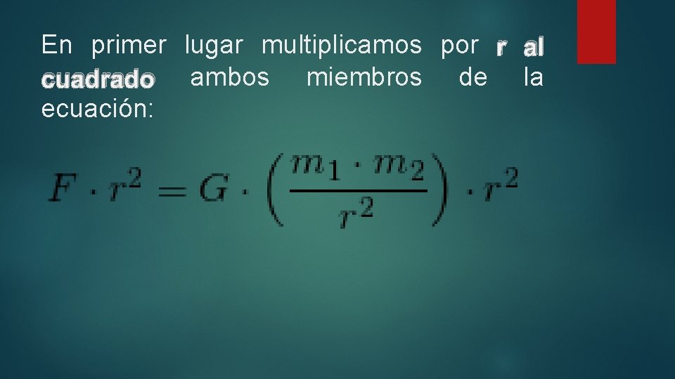 En primer lugar multiplicamos por r al cuadrado ambos miembros de la ecuación: 