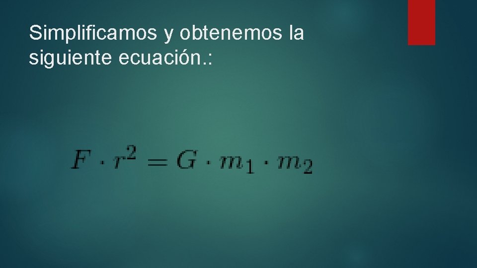 Simplificamos y obtenemos la siguiente ecuación. : 