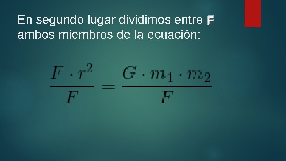 En segundo lugar dividimos entre F ambos miembros de la ecuación: 