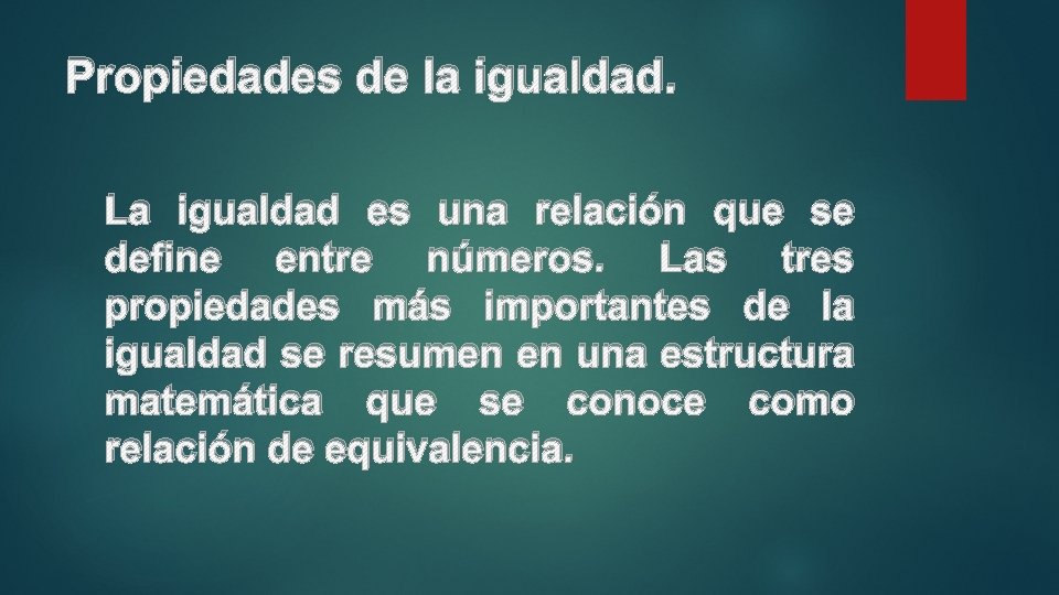 Propiedades de la igualdad. La igualdad es una relación que se define entre números.