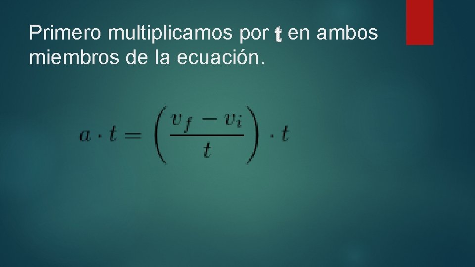 Primero multiplicamos por t en ambos miembros de la ecuación. 