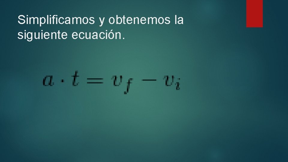 Simplificamos y obtenemos la siguiente ecuación. 