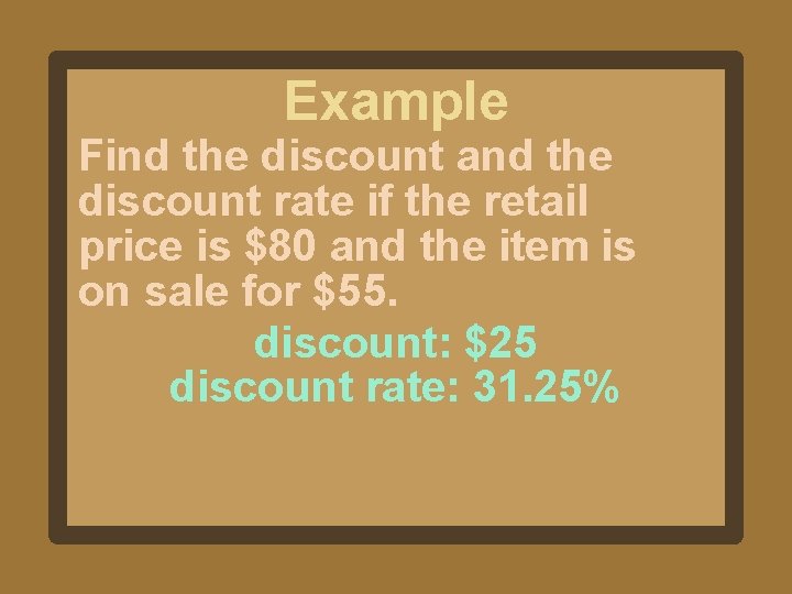 Example Find the discount and the discount rate if the retail price is $80