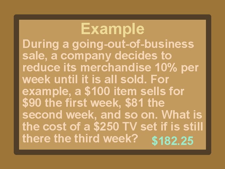 Example During a going-out-of-business sale, a company decides to reduce its merchandise 10% per