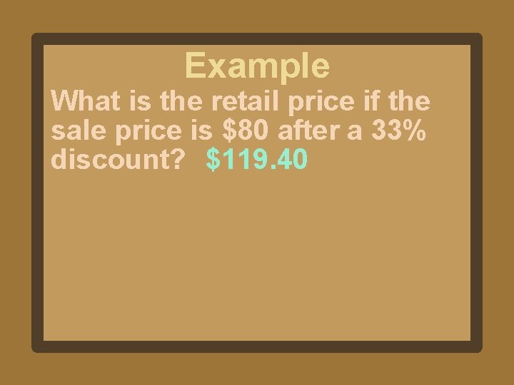 Example What is the retail price if the sale price is $80 after a Example What is the retail price if the sale price is $80 after a