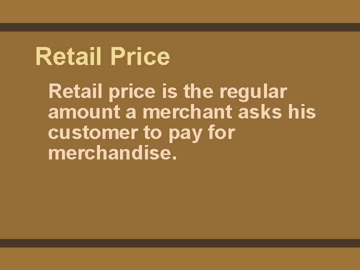 Retail Price Retail price is the regular amount a merchant asks his customer to Retail Price Retail price is the regular amount a merchant asks his customer to