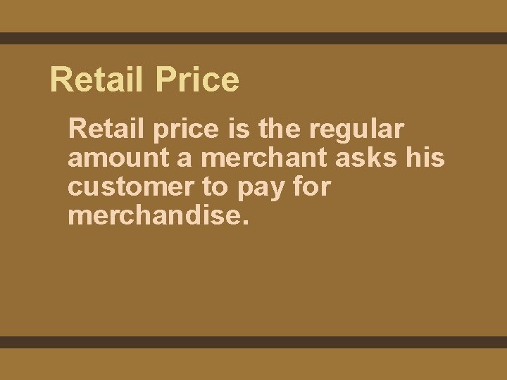 Retail Price Retail price is the regular amount a merchant asks his customer to