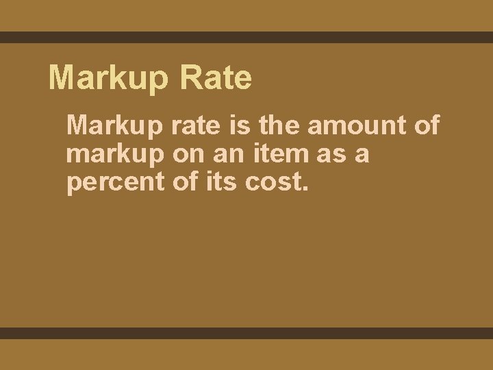 Markup Rate Markup rate is the amount of markup on an item as a Markup Rate Markup rate is the amount of markup on an item as a