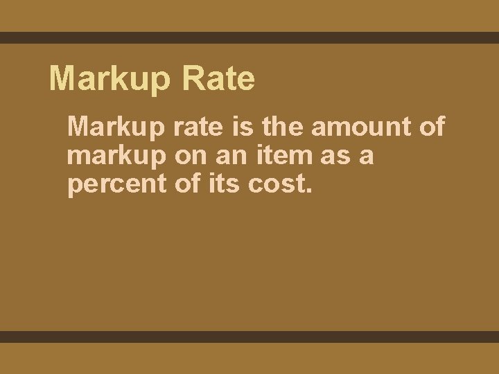 Markup Rate Markup rate is the amount of markup on an item as a