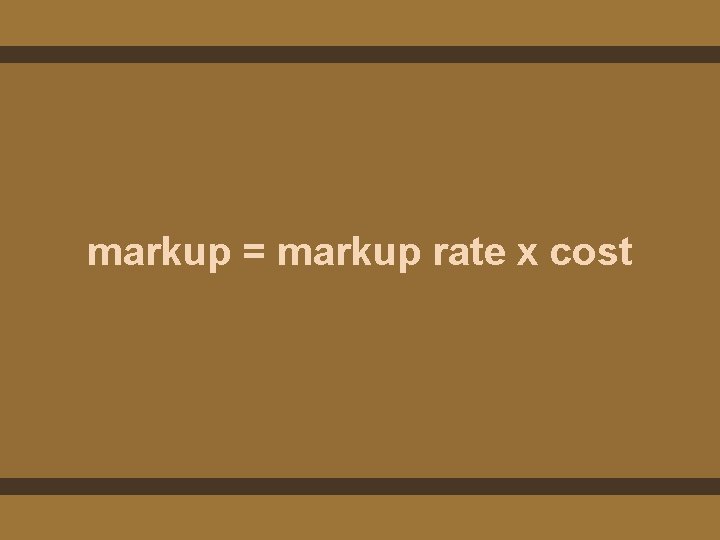 markup = markup rate x cost 