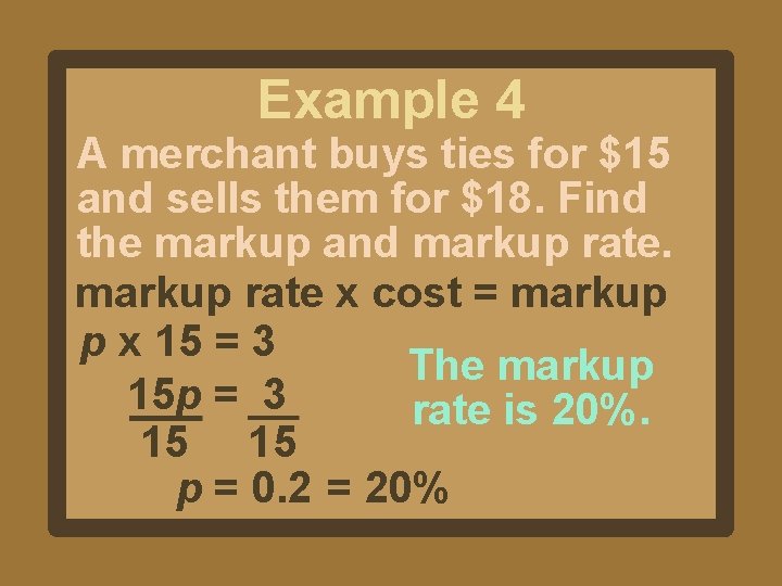 Example 4 A merchant buys ties for $15 and sells them for $18. Find