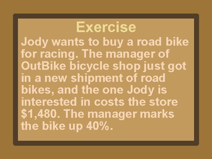 Exercise Jody wants to buy a road bike for racing. The manager of Out.