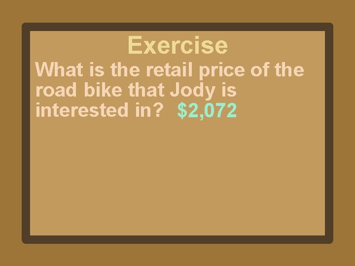Exercise What is the retail price of the road bike that Jody is interested