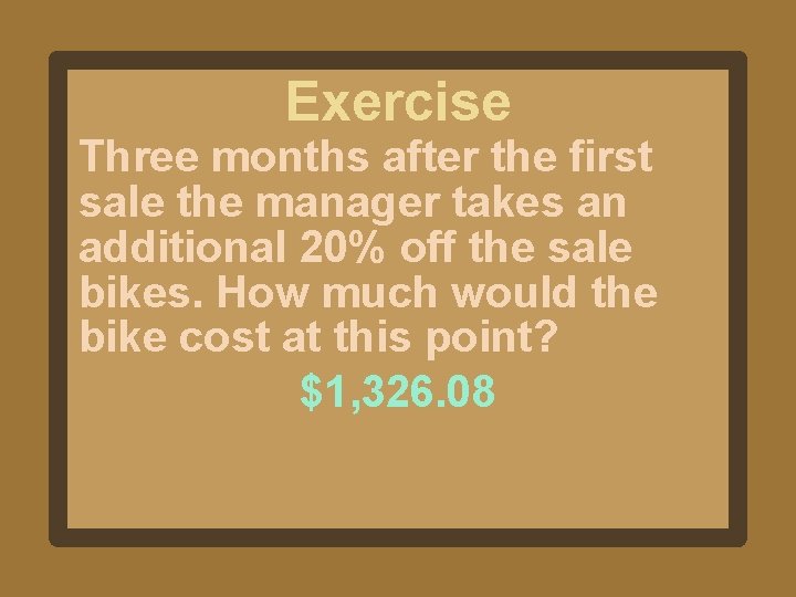 Exercise Three months after the first sale the manager takes an additional 20% off Exercise Three months after the first sale the manager takes an additional 20% off