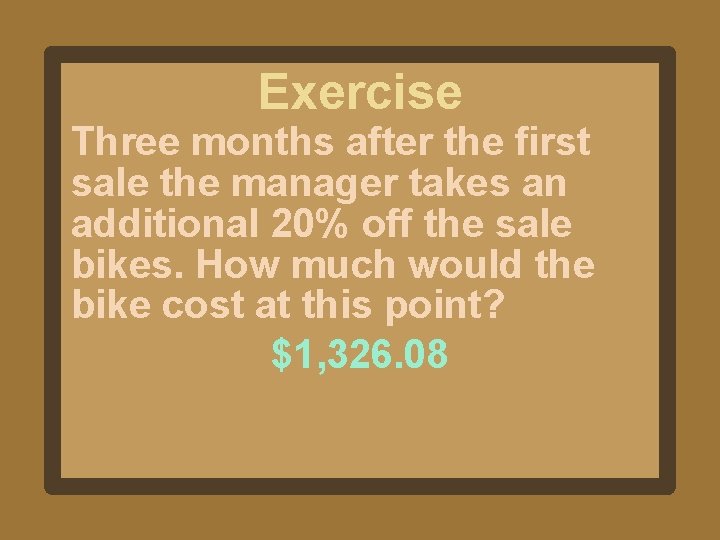 Exercise Three months after the first sale the manager takes an additional 20% off