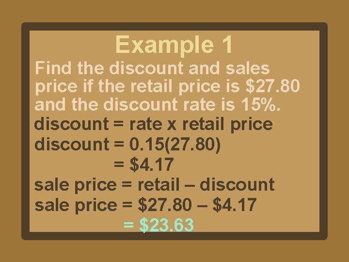 Example 1 Find the discount and sales price if the retail price is $27. Example 1 Find the discount and sales price if the retail price is $27.