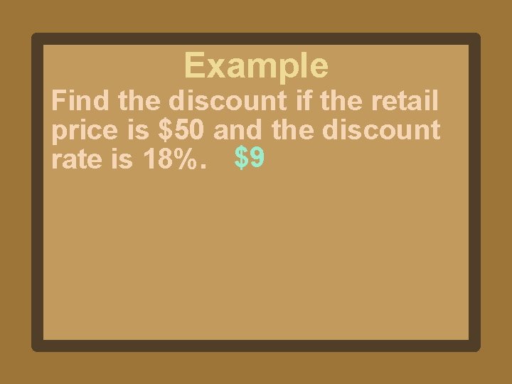 Example Find the discount if the retail price is $50 and the discount rate Example Find the discount if the retail price is $50 and the discount rate