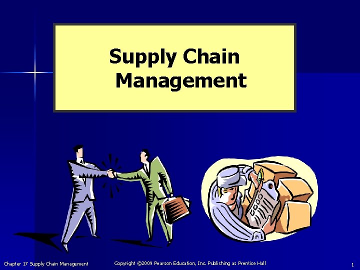 Supply Chain Management Chapter 17 Supply Chain Management Copyright © 2009 Pearson Education, Inc.