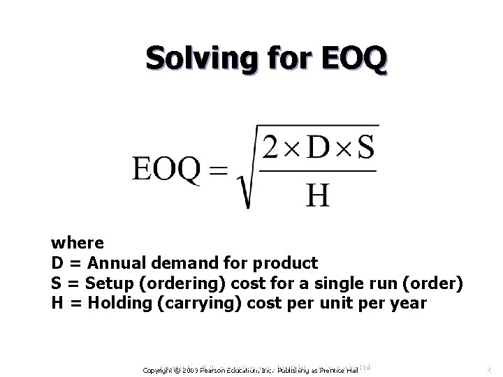 Solving for EOQ where D = Annual demand for product S = Setup (ordering)