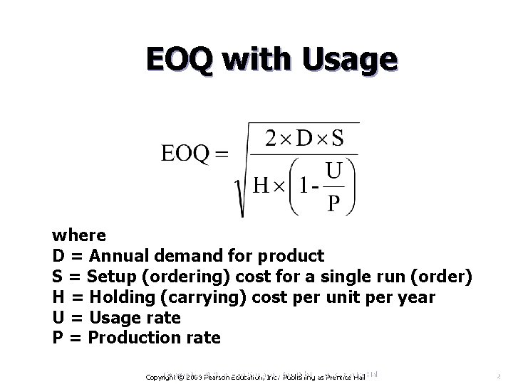 EOQ with Usage where D = Annual demand for product S = Setup (ordering)