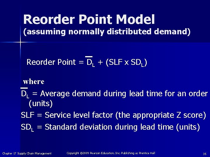 Reorder Point Model (assuming normally distributed demand) Reorder Point = DL + (SLF x