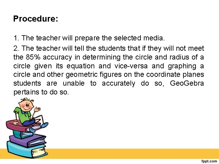 Procedure: 1. The teacher will prepare the selected media. 2. The teacher will tell