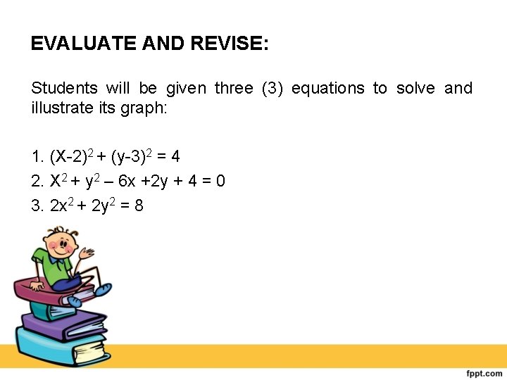 EVALUATE AND REVISE: Students will be given three (3) equations to solve and illustrate