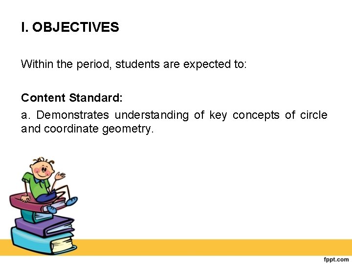 I. OBJECTIVES Within the period, students are expected to: Content Standard: a. Demonstrates understanding