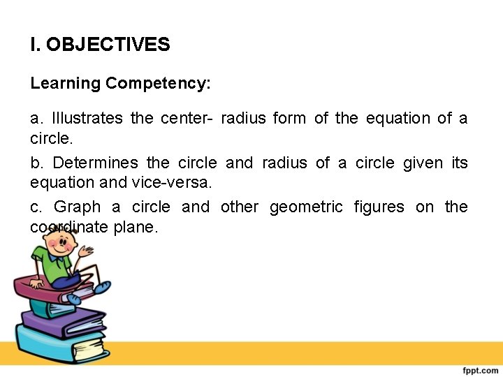 I. OBJECTIVES Learning Competency: a. Illustrates the center radius form of the equation of