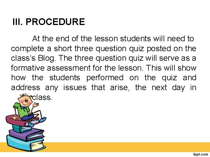 III. PROCEDURE At the end of the lesson students will need to complete a